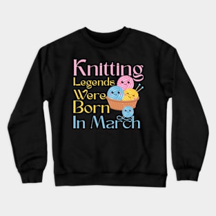 Knitting legends were born in March Crewneck Sweatshirt